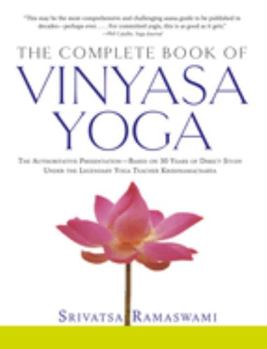 Paperback The Complete Book of Vinyasa Yoga: The Authoritative Presentation-Based on 30 Years of Direct Study Under the Legendary Yoga Teacher Krishnamacha [Wit Book