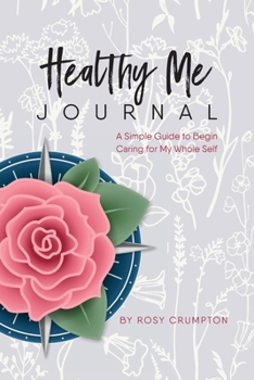 Paperback Healthy Me Journal: A Simple Guide to Begin Caring for My Whole Self Book