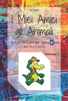Paperback I Miei Amici gli Animali: Libretto da Colorare e@syBook per 4 a 7 anni [Italian] Book