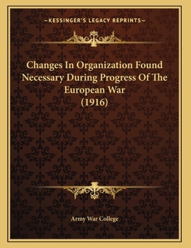 Paperback Changes In Organization Found Necessary During Progress Of The European War (1916) Book