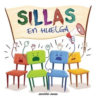 Sillas en Huelga: Un libro infantil divertido, con rimas, para leer en voz alta para preescolar, jardín de infantes, primer grado, segundo grado, ... (On Strike Spanish)