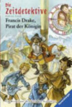 Francis Drake, Pirat der Königin - Book #14 of the Die Zeitdetektive