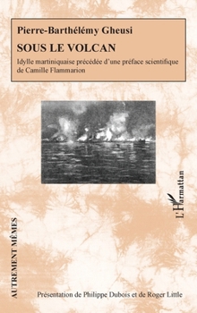 Sous le volcan: Idylle martiniquaise précédée d’une préface scientifique de Camille Flammarion (Autrement Mêmes) (French Edition)