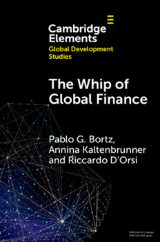 The Whip of Global Finance: International Monetary and Financial Subordination and (Under)development (Elements in Global Development Studies)