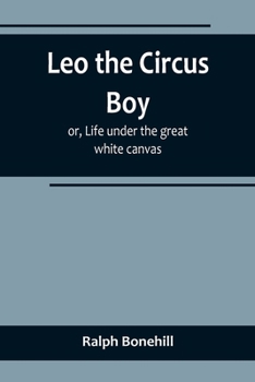 Leo the Circus Boy; or, Life Under the Great White Canvas - Book #3 of the Young Sportsman's Series