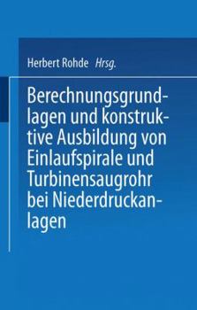 Paperback Berechnungsgrundlagen Und Konstruktive Ausbildung Von Einlaufspirale Und Turbinensaugrohr Bei Niederdruckanlagen: Von Der Badischen Technischen Hochsc [German] Book