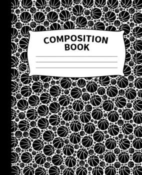 Composition Book: Basketball Balls Sports Composition notebook | Wide Ruled Book 7.5 x 9.25 in, 100 pages, journal for Basketball fans, boys, girls, kids, school students and teachers