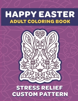 Happy Easter Adult Coloring Book: 8.5" x 11" Fun Exercise For Stress Release And Relaxation For Grown Ups And Teens - Custom Unique Hand Drawn Pattern
