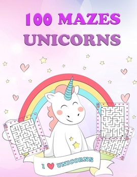 100 Unicorn Mazes for Kids: The Magical Unicorn Activity Book for Kids Ages 4-8. 100 Puzzle Pages