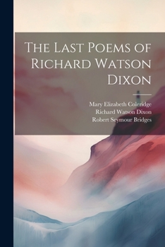 Paperback The Last Poems of Richard Watson Dixon Book