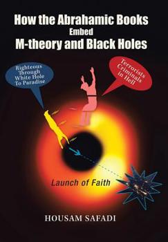 Hardcover How the Abrahamic Books Embed M-Theory and Black Holes: Launch of Faith Book