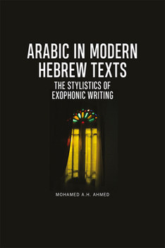 Paperback Arabic in Modern Hebrew Texts: The Stylistics of Exophonic Writing Book