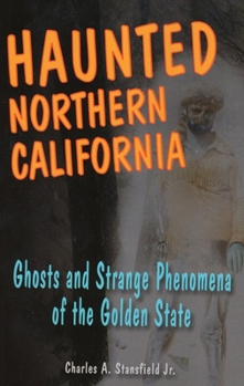 Paperback Haunted Northern California: Ghosts and Strange Phenomena of the Golden State Book