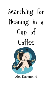 Hardcover Searching for Meaning in a Cup of Coffee Book