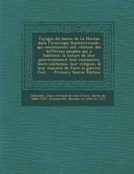 Paperback Voyages du baron de La Hontan dans l'Amerique Septentrionale, qui contiennent une rélation des différens peuples qui y habitent; la nature de leur gou [French] Book