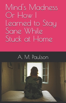 Paperback Mind's Madness Or How I Learned to Stay Sane While Stuck at Home Book