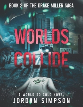 Worlds Collide: Book 2 of the Drake Miller Saga (A World So Cold Universe)