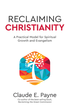 Paperback Reclaiming Christianity: A Practical Model for Spiritual Growth and Evangelism Book