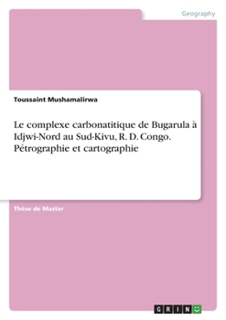 Paperback Le complexe carbonatitique de Bugarula à Idjwi-Nord au Sud-Kivu, R. D. Congo. Pétrographie et cartographie [French] Book