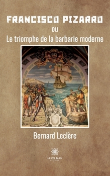 Paperback Francisco Pizarro: ou Le triomphe de la barbarie moderne [Old_English] Book