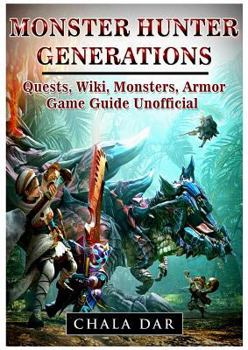 Paperback Monster Hunter Generations Quests, Wiki, Monsters, Armor, Game Guide Unofficial Book