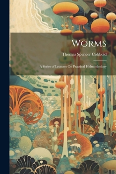 Paperback Worms: A Series of Lectures On Practical Helminthology Book