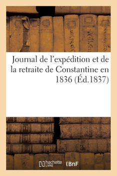 Paperback Journal de l'Expédition Et de la Retraite de Constantine En 1836 [French] Book