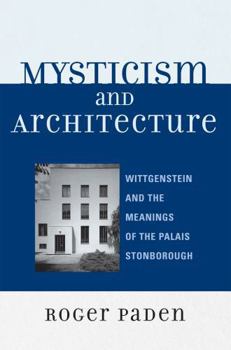 Paperback Mysticism and Architecture: Wittgenstein and the Meanings of the Palais Stonborough Book