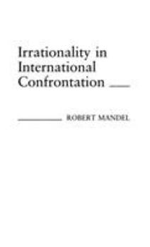Hardcover Irrationality in International Confrontation Book