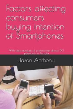 Paperback Factors Affecting Consumers Buying Intention of Smartphones: With Data Analysis of Preferences Above 50 Personals in Kolkata Book