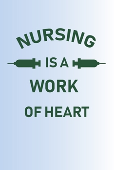 Nursing is a work of heart: Lined  Notebook / nursing journal /nurse gifts / nursing journal notebook, nurse notebook gift, 120 Pages 6x9, Soft Cover, Matte Finish