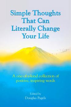 Paperback Simple Thoughts That Can Literally Change Your Life: A One-Of-A-Kind Collection of Positive, Inspiring Words Book