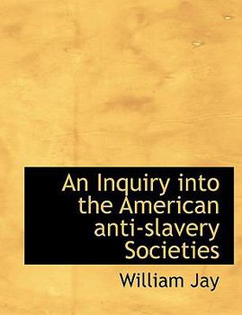 An Inquiry into the American Anti-Slavery Societies