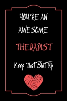 Paperback You're An Awesome Therapist Keep That Shit Up Notebook Funny Gift For Therapist: Lined Notebook / Journal Gift, 120 Pages, 6x9, Soft Cover, Matte Fini Book