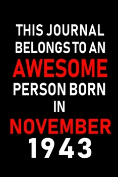 This Journal belongs to an Awesome Person Born in November 1943: Blank Lined 6x9 Born In November with Birth Year Journal Notebooks Diary. Makes a ... an Alternative to B-day Present or a Card.