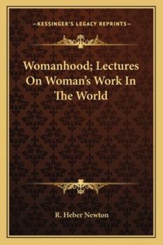 Paperback Womanhood; Lectures On Woman's Work In The World Book