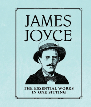 Hardcover James Joyce: The Essential Works in One Sitting Book