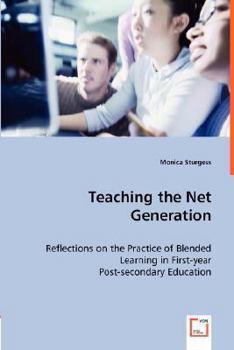 Paperback Teaching the Net Generation - Reflections on the Practice of Blended Learning in First-year Post-secondary Education Book