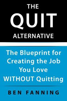 Paperback The QUIT Alternative: The Blueprint for Creating the Job You Love WITHOUT Quitting Book
