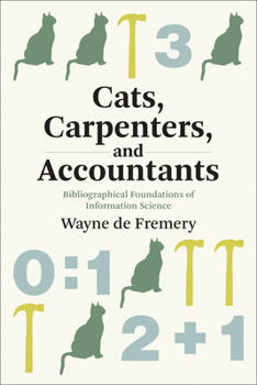 Paperback Cats, Carpenters, and Accountants: Bibliographical Foundations of Information Science Book