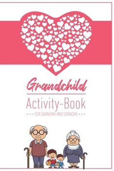 Grandchild Activity Book For Grandma And Grandpa: Great Activity Diary For Grandma, Grandpa And Grandchildren Gift For Grandma Grandpa For Birth 120 Pages Notebook, Lovingly Designed
