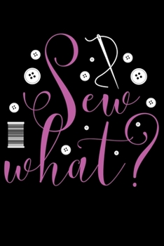Sew What?: Funny Sewing Project journal Gifts. Best Sewing Project Journal Notebook Gifts for sewers who loves sewing. This Sewing Project journal ... the perfect Project Journal Gifts For Sewers.