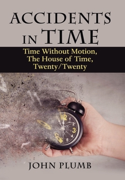 Hardcover Accidents in Time: Time Without Motion, the House of Time, Twenty/Twenty Book