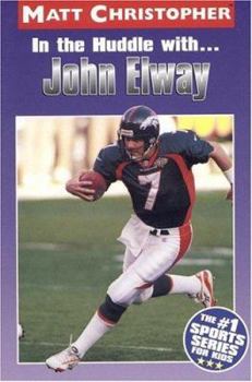 In the Huddle With...John Elway (Matt Christopher Sports Biographies)