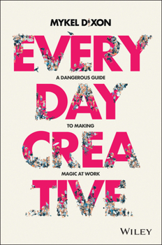 Paperback Everyday Creative: A Dangerous Guide for Making Magic at Work Book