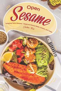 Paperback Open Sesame!: Tempting Tahini Recipes - Sweet and Savory Meals, Snacks, and Treats Book