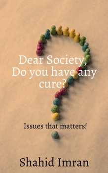 Paperback Dear society, Do you have any cure?: issues that matters! Book