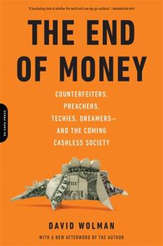 Paperback The End of Money: Counterfeiters, Preachers, Techies, Dreamers--And the Coming Cashless Society Book