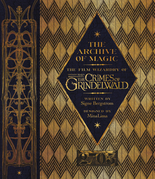 Hardcover The Archive of Magic: The Film Wizardry of Fantastic Beasts: The Crimes of Grindelwald Book