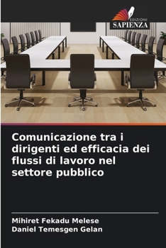 Comunicazione tra i dirigenti ed efficacia dei flussi di lavoro nel settore pubblico (Italian Edition)